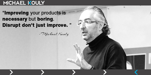  Michaelkouly quotes improve products boring disrupt